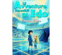 Le avventure impossibili di Edo: L'arena di luce - Vol4