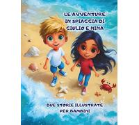 Le avventure in spiaggia di Giulio e Nina Due storie illustrate per bambini: Due storie illustrate per bambini