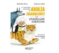 Le avventure inevitabili di Amalia Ingannasorte e il Candemone Cerasino. E...