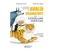 Le avventure inevitabili di Amalia Ingannasorte e il Candemone Cerasino. Ediz. illustrata