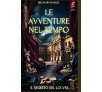 LE AVVENTURE NEL TEMPO (Vol. 1): IL SEGRETO DEL LOUVRE
