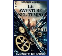 Le Avventure nel Tempo (Vol.2): La Minaccia dei Robots