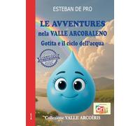 LE AVVENTURE nella VALLE ARCOBALENO: Gotita e il ciclo dell'acqua