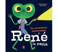 Le avventure sotterranee di René la rana. Ediz. a colori