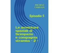 LE AVVENTURE SPAZIALI DI SCIMPAZIO E COMPAGNIA STRAMBA - 2 -: Episodio 5