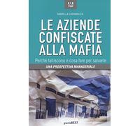 Le aziende confiscate alla mafia. Perché falliscono e cosa fare per salvarle. Una prospettiva manageriale