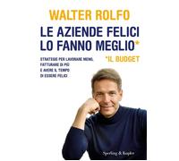 Le aziende felici lo fanno meglio (il budget). Strategie per lavorare meno, fatturare di più e avere il tempo di essere felici