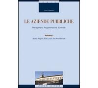 Le aziende pubbliche. Management, programmazione, controllo. Vol. 1: Stato, regione, ente locale, ente previdenziale.