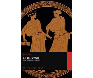 Le Baccanti. Testo Greco Incluso (Graphyco Classici Italiani)