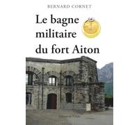 Le bagne militaire du fort Aiton