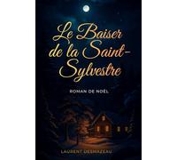 LE BAISER DE LA SAINT-SYLVESTRE: Et si une simple rencontre pouvait tout changer ?