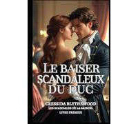 Le baiser scandaleux du duc: Une lady déchue, un duc réticent, et un baiser qui a tout changé