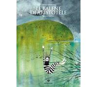 Le balene di Aristotele. Ediz. a colori