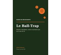 Le Ball-Trap: Guide de découverte - histoire, disciplines, armes et premiers pas sur le pas de tir