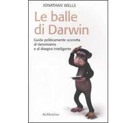 Le balle di Darwin. Guida politicamente scorretta al darwinismo e al disegno intelligente