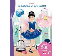 Le ballerine e i loro vestiti. Adesivi. Ediz. illustrata