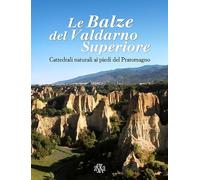 Le balze del Valdarno Superiore. Cattedrali naturali ai piedi del Pratomagno