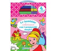 Le bambine colorano con i pennarelli magici. Ediz. illustrata. Con 4 pennarelli magici