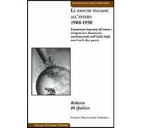 Le banche italiane all'estero 1900-1950. Espansione bancaria all'estero e integrazione finanziaria internazionale nell'Italia degli anni tra le due guerre