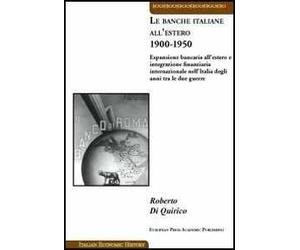 Le banche italiane all'estero 1900-1950. Espansione bancaria all'estero e integrazione finanziaria internazionale nell'Italia degli anni tra le due guerre