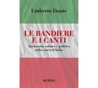 Le bandiere e i canti. Spettacolo, cultura e politica nella stori