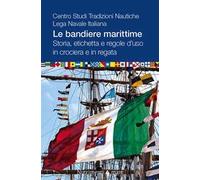 Le bandiere marittime. Storia, etichetta e regole d'uso in crociera e in regata