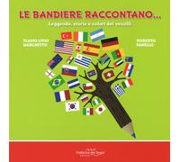 Le bandiere raccontano... Leggende, storie e colori dei vessilli. Ediz. a ...