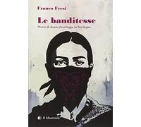 Le banditesse. Storie di donne fuorilegge in Sardegna