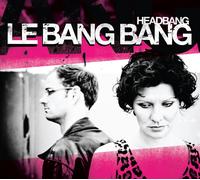 Le Bang Bang Headbang (CD)