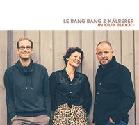 Le Bang Bang & Martin Kalberer In Our Blood (CD)