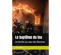 Le baptême du feu: Un thriller au cœur des flammes