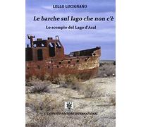 Le barche sul lago che non c'è più. Lo scempio del lago d'Aral