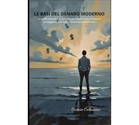 Le basi del denaro moderno: La guida semplice e concreta per risparmiare, investire e proteggere i tuoi soldi - anche se parti da zero