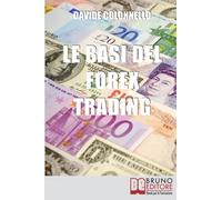 Le Basi del Forex Trading: Guida Pratica per Evitare gli Errori da Principianti e Imparare a Guadagnare con il Forex