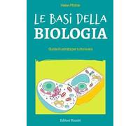 Le basi della biologia. Guida illustrata per tutte le età