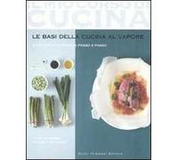Le basi della cucina al vapore. 97 ricette illustrate passo a passo