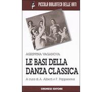 Le basi della danza classica. Ediz. illustrata