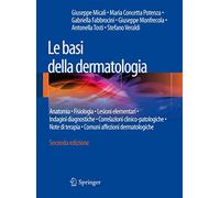 Le basi della dermatologia: Anatomia . Fisiologia . Lesioni elementari . Indagini diagnostiche . Correlazioni clinico-patologiche . Note di terapia . Comuni affezioni dermatologiche