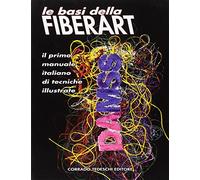 Le basi della Fiberart. Il primo manuale italiano di tecniche illustrate
