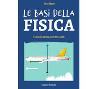 Le basi della fisica. Guida illustrata per tutte le età