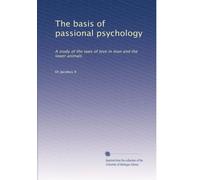 Le basi della psicologia passionale: uno studio delle leggi dell'amore nell'uomo e negli animali inferiori: Volume 2