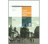 Le basi dell'economia politica. Teoria, contenuti, e apparato didattico. Per le Scuole superiori. Con espansione online