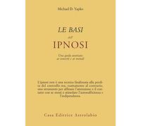 Le basi dell'ipnosi. Una guida avanzata ai concetti e ai metodi