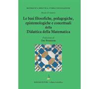 Le basi filosofiche, pedagogiche, epistemologiche e concettuali della didattica della matematica