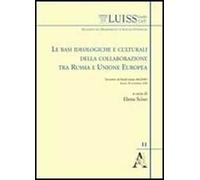 Le basi ideologiche e culturali della collaborazione tra Russia e Unione Europea. Atti del Convegno MGIMO-LUISS (28 novembre 2008)