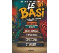Le basi. La pratica del vivere bene: Come vivere serenamente - senza sforzi inutili e delusioni