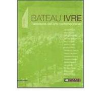 Le Bateau ivre. L'ebrezza dell'arte contemporanea. Catalogo della mostra (Montepulciano, aprile-settembre 2008). Ediz. italiana e inglese