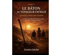 LE BÂTON DU VOYAGEUR FATIGUÉ: QUAND LA MALADIE FRAPPE - NOS VIES SUSPENDUES