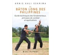 Le Bâton Long des Philippines: Guide technique des fondamentaux, principes de combat et applications