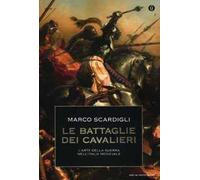 Le battaglie dei cavalieri. L'arte della guerra nell'Italia medievale